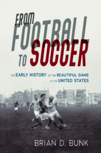 SASH Session, Friday, Oct. 15 at 12 pm ET: A Book Talk with Brian D. Bunk, author of From Football to Soccer: The Early History of the Beautiful Game in the United States *Updated with video